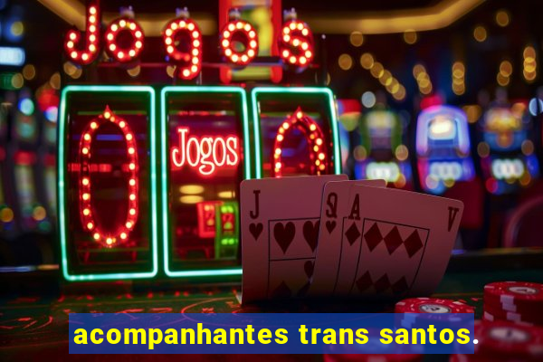 acompanhantes trans santos.